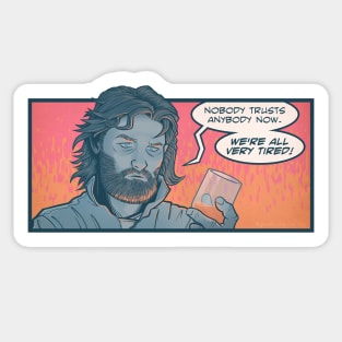 We're All Very Tired - MacReady Cult Classic Horror Thing Sticker